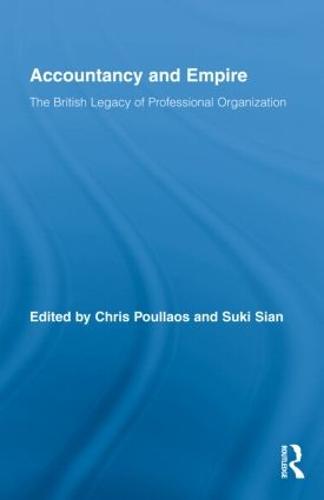 Accountancy and Empire: The British Legacy of Professional Organization - Routledge New Works in Accounting History (Hardback)