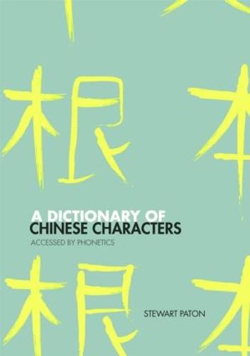 A Dictionary of Chinese Characters: Accessed by Phonetics (Paperback)
