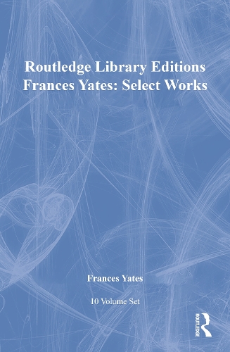 Frances Yates:Select Works 10v - Routledge Library Editions (Hardback)