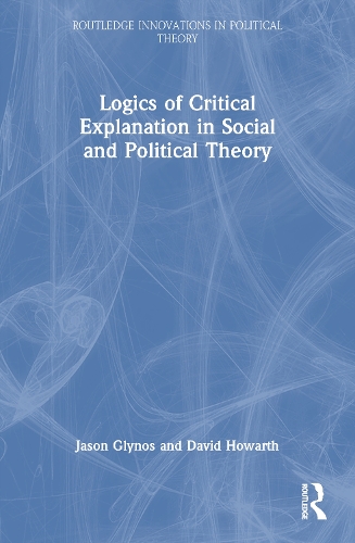 Logics of Critical Explanation in Social and Political Theory (Paperback)