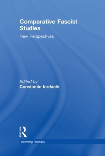 Comparative Fascist Studies: New Perspectives - Rewriting Histories (Hardback)