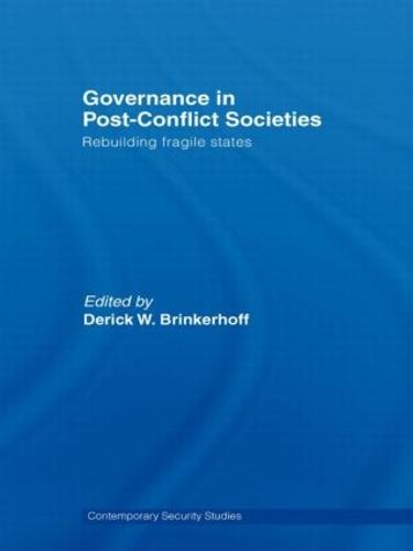 Governance in Post-Conflict Societies: Rebuilding Fragile States - Contemporary Security Studies (Paperback)