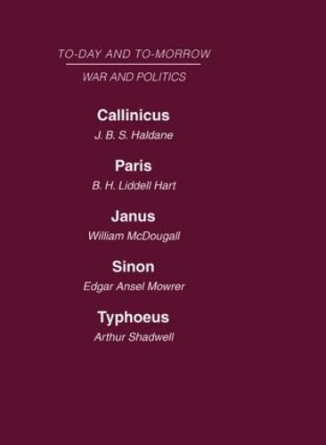 Today and Tomorrow Volume 16 War and Politics: Callinicus: A Defence of Chemical Warfare Paris or the Future of War Janus or the Conquest of War Sinon or the Future of Politics Typhoeus or the Future of Socialism (Hardback)