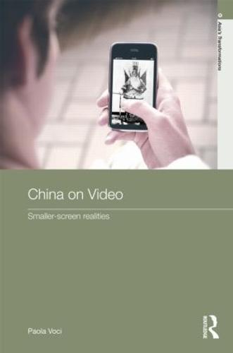 Cover China on Video: Smaller-Screen Realities - Routledge Studies in Asia's Transformations