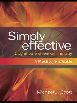 Simply Effective Cognitive Behaviour Therapy: A Practitioner's Guide (Hardback)