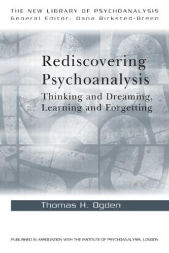 Rediscovering Psychoanalysis: Thinking and Dreaming, Learning and Forgetting - New Library of Psychoanalysis (Paperback)