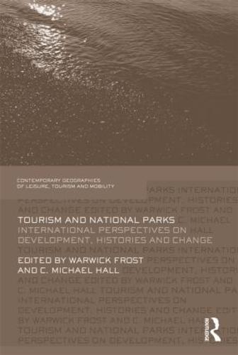 Tourism and National Parks: International Perspectives on Development, Histories and Change - Contemporary Geographies of Leisure, Tourism and Mobility (Hardback)