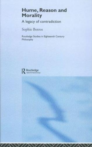 Hume, Reason and Morality: A Legacy of Contradiction - Routledge Studies in Eighteenth-Century Philosophy (Paperback)