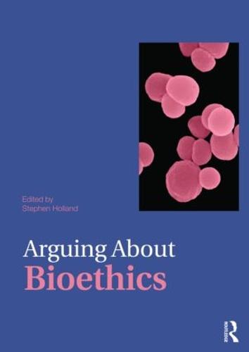 Arguing About Bioethics - Arguing About Philosophy (Paperback)