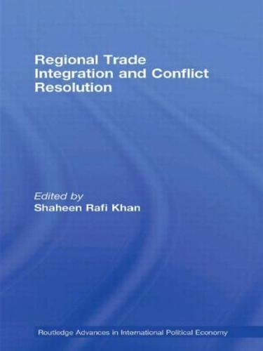 Regional Trade Integration and Conflict Resolution - Routledge Advances in International Political Economy (Paperback)