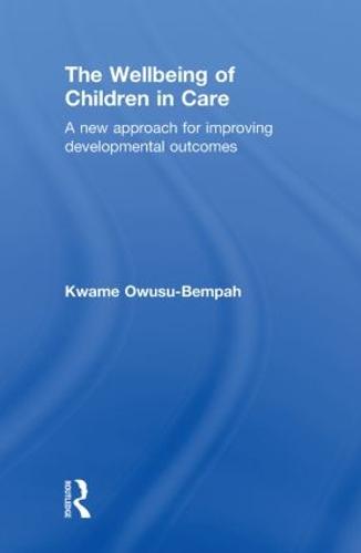 The Wellbeing of Children in Care: A New Approach for Improving Developmental Outcomes (Hardback)