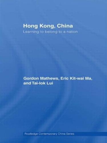 Hong Kong, China: Learning to belong to a nation - Routledge Contemporary China Series (Paperback)