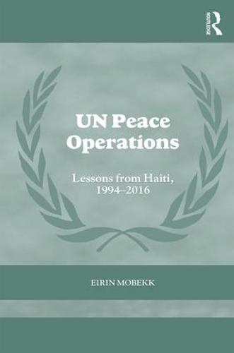 Cover UN Peace Operations: Lessons from Haiti, 1994-2016 - Cass Series on Peacekeeping