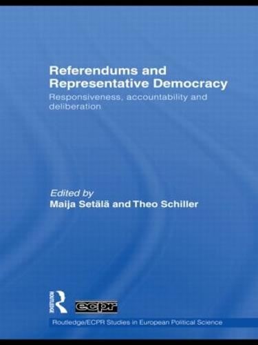 Referendums and Representative Democracy: Responsiveness, Accountability and Deliberation - Routledge/ECPR Studies in European Political Science (Hardback)