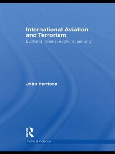 International Aviation and Terrorism: Evolving Threats, Evolving Security - Political Violence (Hardback)