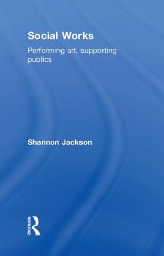 Social Works: Performing Art, Supporting Publics (Hardback)