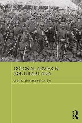 Colonial Armies in Southeast Asia - Routledge Studies in the Modern History of Asia (Paperback)