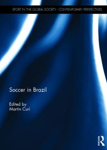 Soccer in Brazil - Sport in the Global Society - Contemporary Perspectives (Hardback)
