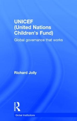UNICEF (United Nations Children's Fund): Global Governance That Works - Global Institutions (Hardback)