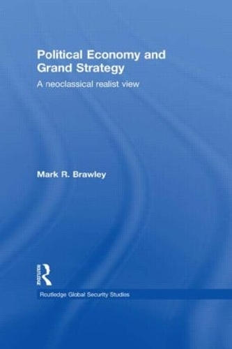 Political Economy and Grand Strategy: A Neoclassical Realist View - Routledge Global Security Studies (Hardback)