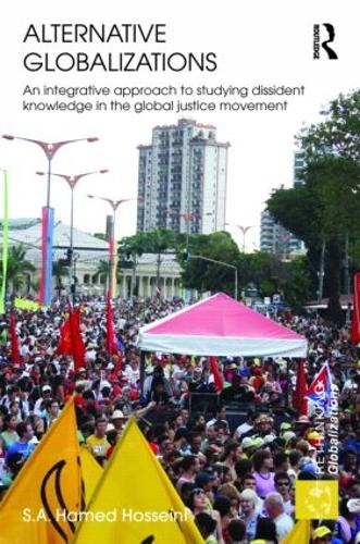 Alternative Globalizations: An Integrative Approach to Studying Dissident Knowledge in the Global Justice Movement - Rethinking Globalizations (Hardback)