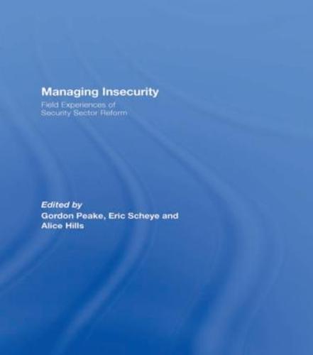 Managing Insecurity: Field Experiences of Security Sector Reform (Paperback)