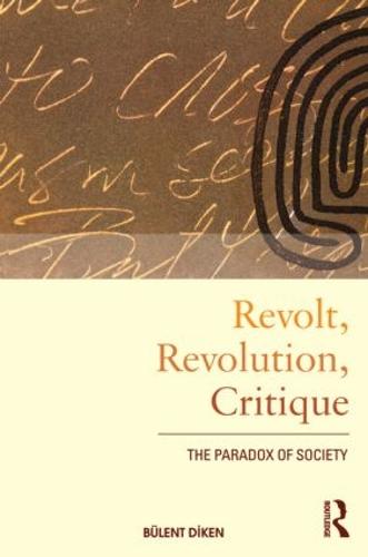 Revolt, Revolution, Critique: The Paradox of Society - International Library of Sociology (Paperback)