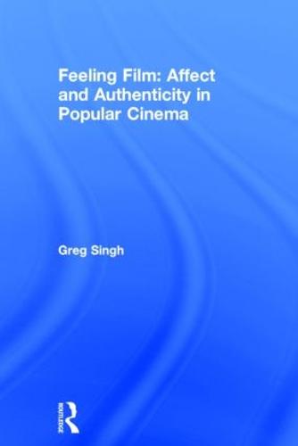 Feeling Film: Affect and Authenticity in Popular Cinema (Hardback)