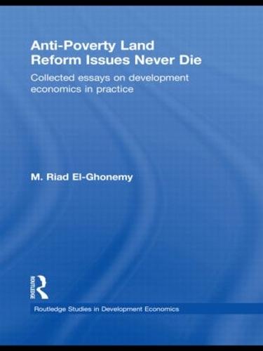 Anti-Poverty Land Reform Issues Never Die: Collected essays on development economics in practice - Routledge Studies in Development Economics (Hardback)