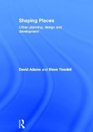 Shaping Places: Urban Planning, Design and Development (Hardback)