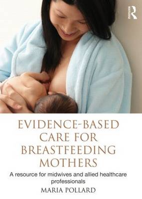 Evidence-based Care for Breastfeeding Mothers: A Resource for Midwives and Allied Healthcare Professionals (Paperback)