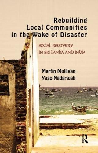 Rebuilding Local Communities in the Wake of Disaster: Social Recovery in Sri Lanka and India (Hardback)