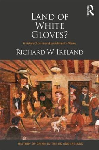 Land of White Gloves?: A history of crime and punishment in Wales (Hardback)