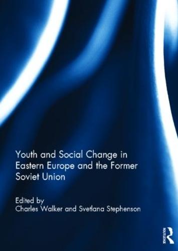 Youth and Social Change in Eastern Europe and the Former Soviet Union (Hardback)