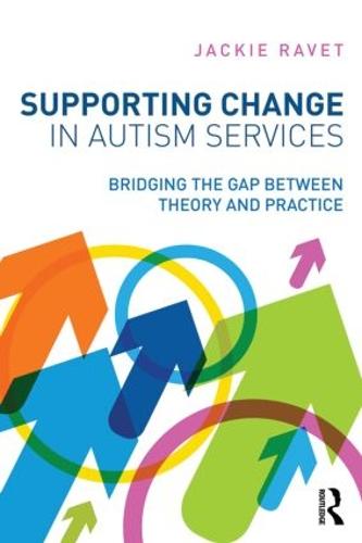 Supporting Change in Autism Services: Bridging the gap between theory and practice (Paperback)