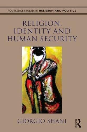 Religion, Identity and Human Security - Routledge Studies in Religion and Politics (Hardback)
