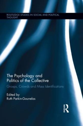The Psychology and Politics of the Collective: Groups, Crowds and Mass Identifications - Routledge Studies in Social and Political Thought (Hardback)