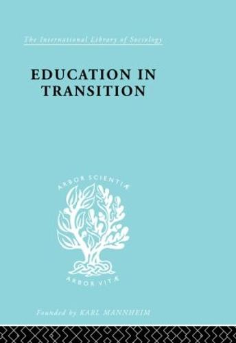 Education in Transition: An Interim Report - International Library of Sociology (Paperback)