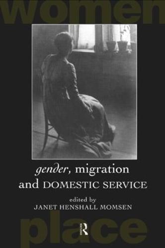 Gender, Migration and Domestic Service - Routledge International Studies of Women and Place (Paperback)