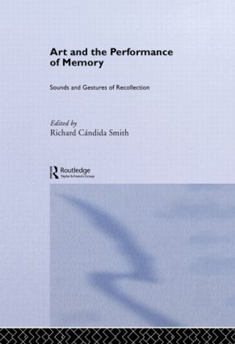 Art and the Performance of Memory: Sounds and Gestures of Recollection - Routledge Studies in Memory and Narrative (Paperback)