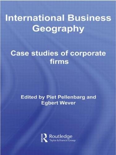 International Business Geography: Case Studies of Corporate Firms - Routledge Studies in International Business and the World Economy (Paperback)