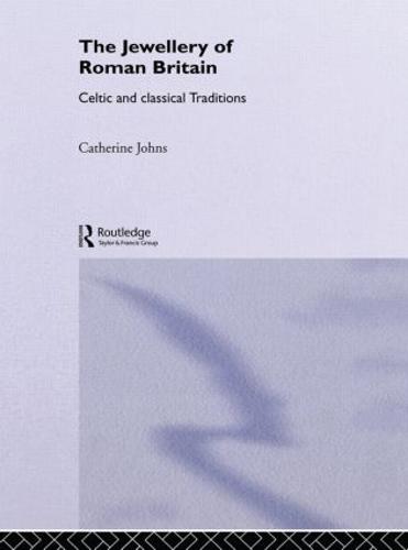 The Jewellery Of Roman Britain: Celtic and Classical Traditions (Paperback)