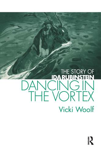 Dancing in the Vortex: The Story of Ida Rubinstein - Choreography and Dance Studies Series (Paperback)