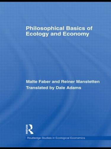 Philosophical Basics of Ecology and Economy - Routledge Studies in Ecological Economics (Paperback)