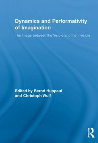 Dynamics and Performativity of Imagination: The Image between the Visible and the Invisible (Paperback)