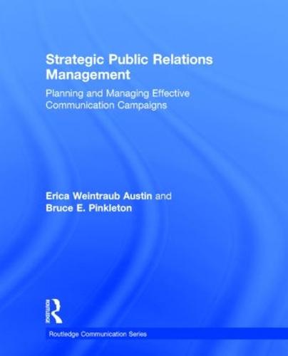 Strategic Public Relations Management: Planning and Managing Effective Communication Campaigns - Routledge Communication Series 10 (Hardback)