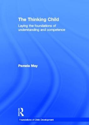 The Thinking Child: Laying the foundations of understanding and competence (Hardback)