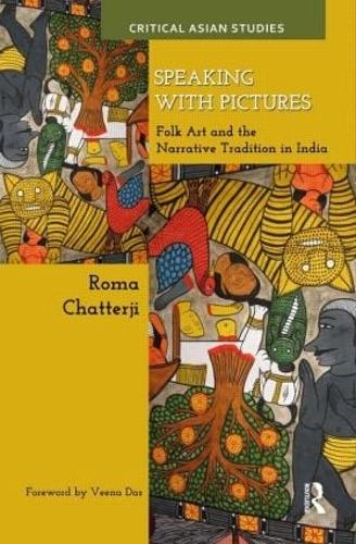 Speaking with Pictures: Folk Art and the Narrative Tradition in India - Critical Asian Studies (Hardback)