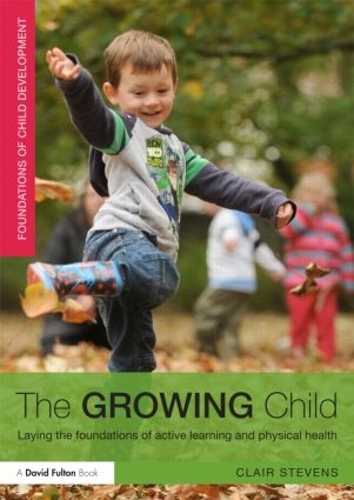 The Growing Child: Laying the foundations of active learning and physical health (Paperback)