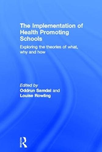 The Implementation of Health Promoting Schools: Exploring the theories of what, why and how (Hardback)